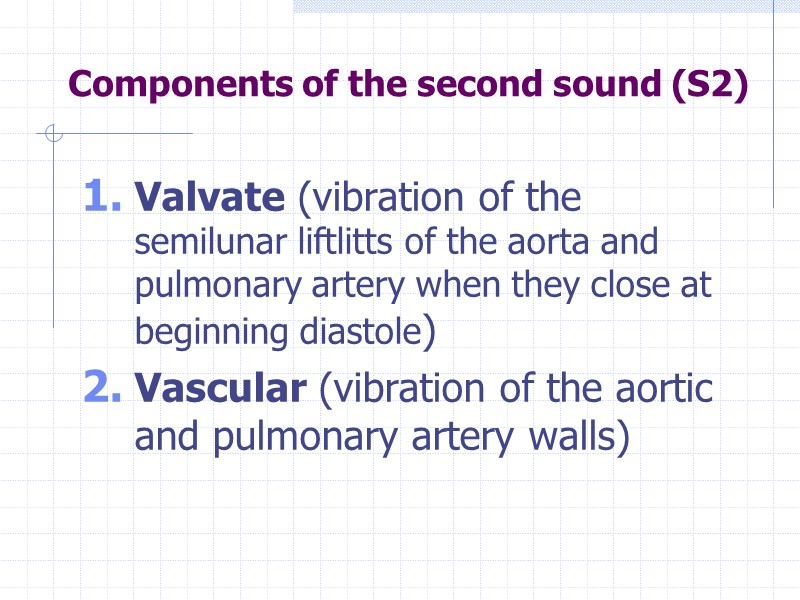 Components of the second sound (S2) Valvate (vibration of the semilunar liftlitts of the